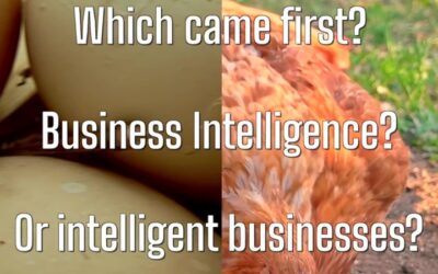 Which Came First? Business Intelligence? Or Intelligent Businesses?