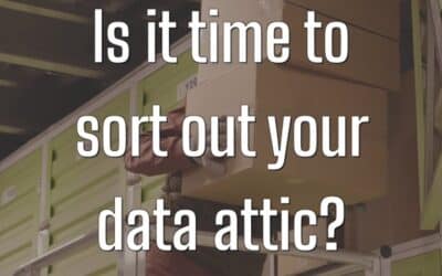 Is It Time To Sort Out Your Data Attic?